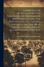 Lehrbuch Der Auskultation Und Perkussion, Mit Besonderer Berücksichtigung Der Besichtigung, Bestastung Und Messung Der Brust Und Des Unterleibes Zu Diagnostischen Zwecken