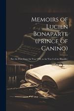 Memoirs of Lucien Bonaparte (Prince of Canino): Part the First (From the Year 1792, to the Year 8 of the Republic)