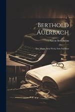 Berthold Auerbach: Der Mann, Sein Werk, Sein Nachlass