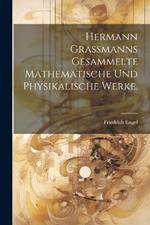 Hermann Grassmanns Gesammelte Mathematische Und Physikalische Werke.