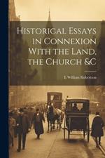 Historical Essays in Connexion With the Land, the Church &c