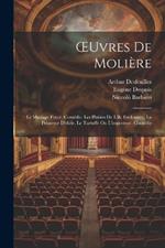 OEuvres De Molière: Le Mariage Forcé, Comédie. Les Plaisirs De L'île Enchantée, La Princesse D'elide. Le Tartuffe Ou L'imposteur, Comédie