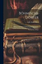 Böhmische Dörfer: Bd.Der Unglückliche Hofmeister Der Bauernesel.-2.Bd.Paschhampel. Gevatter Schwanda. Die Beiden Studenten. Das Bad Im Gebirge