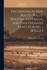 Excursions in New South Wales, Western Australia, and Van Dieman's Land During ... 1830,1,2,3