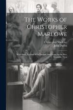 The Works of Christopher Marlowe: With Some Account of the Author, and Notes, by the Rev. Alexander Dyce