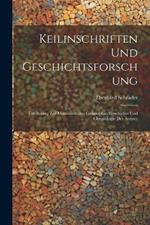 Keilinschriften Und Geschichtsforschung: Ein Beitrag Zur Monumentalen Geographie, Geschichte Und Chronologie Der Assyrer