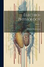 Electro-Physiology; Volume 1