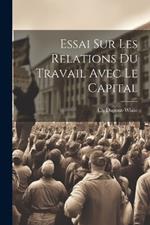 Essai Sur Les Relations Du Travail Avec Le Capital