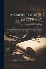 Memoirs of Mrs. Elizabeth Fry: Including a History of Her Labors in Promoting the Reformation of Female Prisoners, and the Improvement of British Seamen