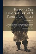 Histoire Des Navigations Aux Terres Australes: Contenant Ce Que L'on Sçait Des Moeurs & Des Productions Des Contrées Découvertes Jusqu' À Ce Jour; & Où Il Est Traité De L'utilité D'y Faire De Plus Amples Découvertes, & Des Moyens D'y Former Un ...