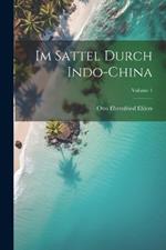 Im Sattel Durch Indo-China; Volume 1