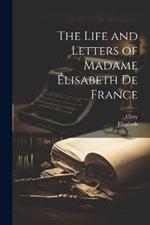 The Life and Letters of Madame Élisabeth De France