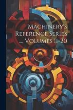 Machinery's Reference Series ..., Volumes 11-20