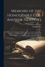 Memoirs of the Honourable Col. Andrew Newport: A Shropshire Gentleman, Who Served As a Cavalier in the Army of Gustavus Adolphus in Germany, and in That of Charles the First in England ... the Whole Forming a Complete Military History of Germany and Engla