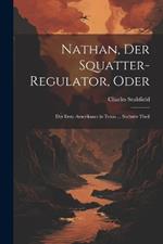 Nathan, Der Squatter-Regulator, Oder: Der Erste Amerikaner in Texas ... Sechster Theil