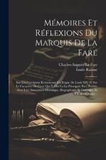 Mémoires Et Réflexions Du Marquis De La Fare: Sur Les Principaux Événements Du Règne De Louis XIV Et Sur Le Caractère De Ceux Qui Y Ont Eu La Principale Part, Publiés Avec Une Annotation Historique, Biographique Et Littéraire, Et Un Index Analy...