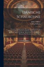 Dänische Schaubühne: Vorwort. Holbergs Leben. Holbergs Komödiendichtung. Holberg Und Deutschland. Der Politische Kannengiesser. Jean De France. Jeppe Vom Berge. Meister Gert Westphaler. Der Elfte Juni. Die Wochenstube, Erster Band