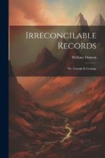 Irreconcilable Records: Or, Genesis & Geology