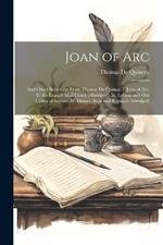 Joan of Arc: And Other Selections From Thomas De Quincy. I. Joan of Arc. Ii. the English Mail Coach (Abridged). Iii. Levana and Our Ladies of Sorrow. Iv. Dinner, Real and Reputed (Abridged)