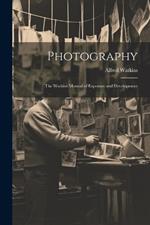 Photography: The Watkins Manual of Exposure and Development