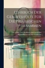 Lehrbuch Der Geburtshülfe Für Die Preussischen Hebammen