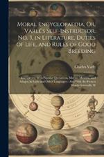 Moral Encyclopaedia, Or, Varlé's Self-Instructor, No. 3, in Literature, Duties of Life, and Rules of Good Breeding: Interspersed With Popular Quotations, Mottos, Maxims, and Adages, in Latin and Other Languages: Also With the French Words Generally M