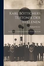 Karl Böttichers Tektonik Der Hellenen: Als Ästhetische Und Kunstgeschichtliche Theorie. Eine Kritik