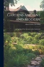 Gardens Ancient and Modern: An Epitome of the Literature of the Garden-Art