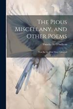 The Pious Miscellany, and Other Poems: Now for the First Time Collected