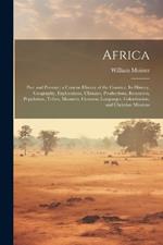 Africa: Past and Present; a Concise History of the Country, Its History, Geography, Explorations, Climates, Productions, Resources, Population, Tribes, Manners, Customs, Languages, Colonization, and Christian Missions