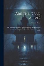 Are the Dead Alive?: The Problem of Physical [!] Research That the World's Leading Scientists Are Trying to Solve, and the Progress They Have Made