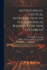 An Historico-Critical Introduction to the Canonical Books of the New Testament