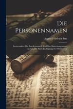 Die Personennamen: Insbesondere die Familiennamen und ihre Entstehungsarten; auch unter Berücksichtigung der Ortsnamen