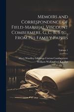 Memoirs and Correspondence of Field-Marshal Viscount Combermere, G. C. B., Etc., From His Family Papers; Volume 1