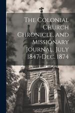 The Colonial Church Chronicle, and Missionary Journal. July 1847-Dec. 1874