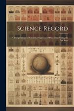 Science Record: A Compendium of Scientific Progress and Discovery During the Past Year