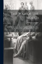 The Way of the World: A Comedy. As It Is Acted at the Theatre in Lincolns-Inn-Fields, by His Majesty's Servants. Written by Mr. Congreve