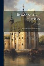 Romance of London: Strange Stories, Scenes and Persons