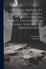 Histoires Dispvtes Et Discovrs Des Illvsions Et Impostvres Des Diables, Des Magiciens Infames, Sorcieres Et Empoisonnevrs