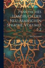 Praktisches Handbuch Der Neu-Arabischen Sprache, Volumes 1-2