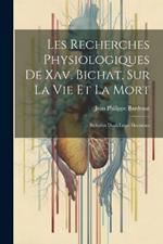 Les Recherches Physiologiques De Xav. Bichat, Sur La Vie Et La Mort: Réfutées Dans Leurs Doctrines