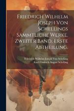 Friedrich Wilhelm Joseph von Schellings Sämmtliche Werke. Zweiter Band, Erste Abtheilung.