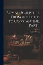 Roman Sculpture From Augustus to Constantine, Part 1