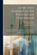 Lehr- Und Handbuch Der Politischen Oekonomie: In Einzelnen Selbständigen Abtheilungen. in Verbindung Mit A. Buchenberger, K. Bücher, H. Dietzel Und Anderen Bearbeitet Und Herausgegeben, Volume 3, part 2