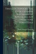 Traité De Topographie Et De Geodésie Spécialement Appliquees Aux Operations Forestières