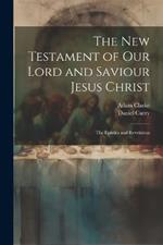 The New Testament of Our Lord and Saviour Jesus Christ: The Epistles and Revelation