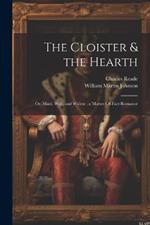 The Cloister & the Hearth: Or, Maid, Wife, and Widow; a Matter-Of-Fact Romance