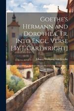 Goethe's Hermann and Dorothea, Tr. Into Engl. Verse [By J. Cartwright]