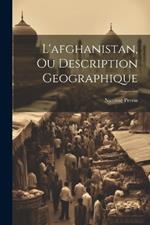 L'afghanistan, Ou Description Geographique