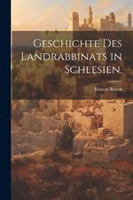 Geschichte des Landrabbinats in Schlesien.